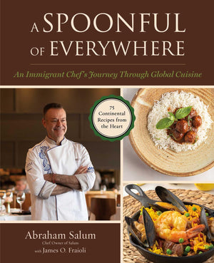 A Spoonful Of Everywhere: An Immigrant ChefS Journey Through Global Cuisine (75 Continental Recipes From The Heart)