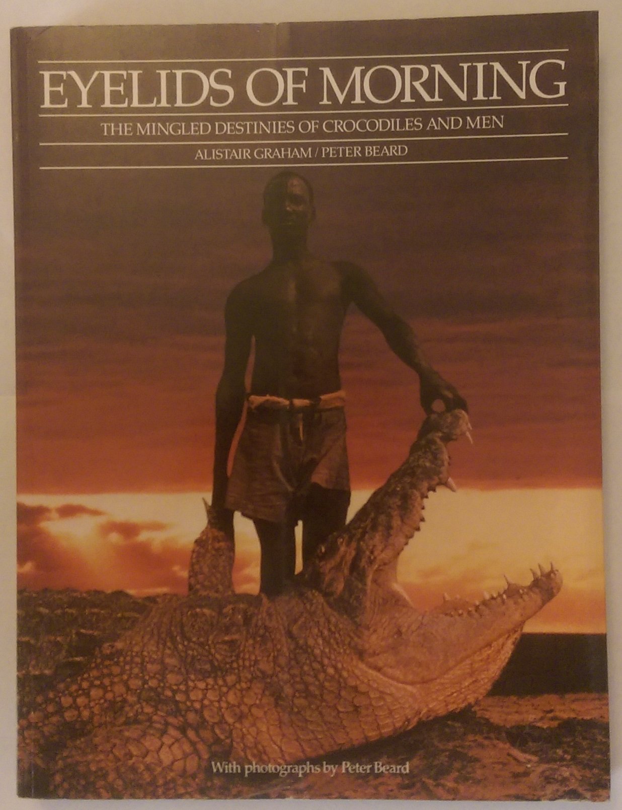 Eyelids of Morning: The Mingled Destinies of Crocodiles and Men,Used