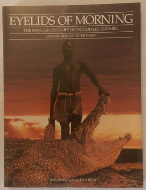 Eyelids of Morning: The Mingled Destinies of Crocodiles and Men,Used