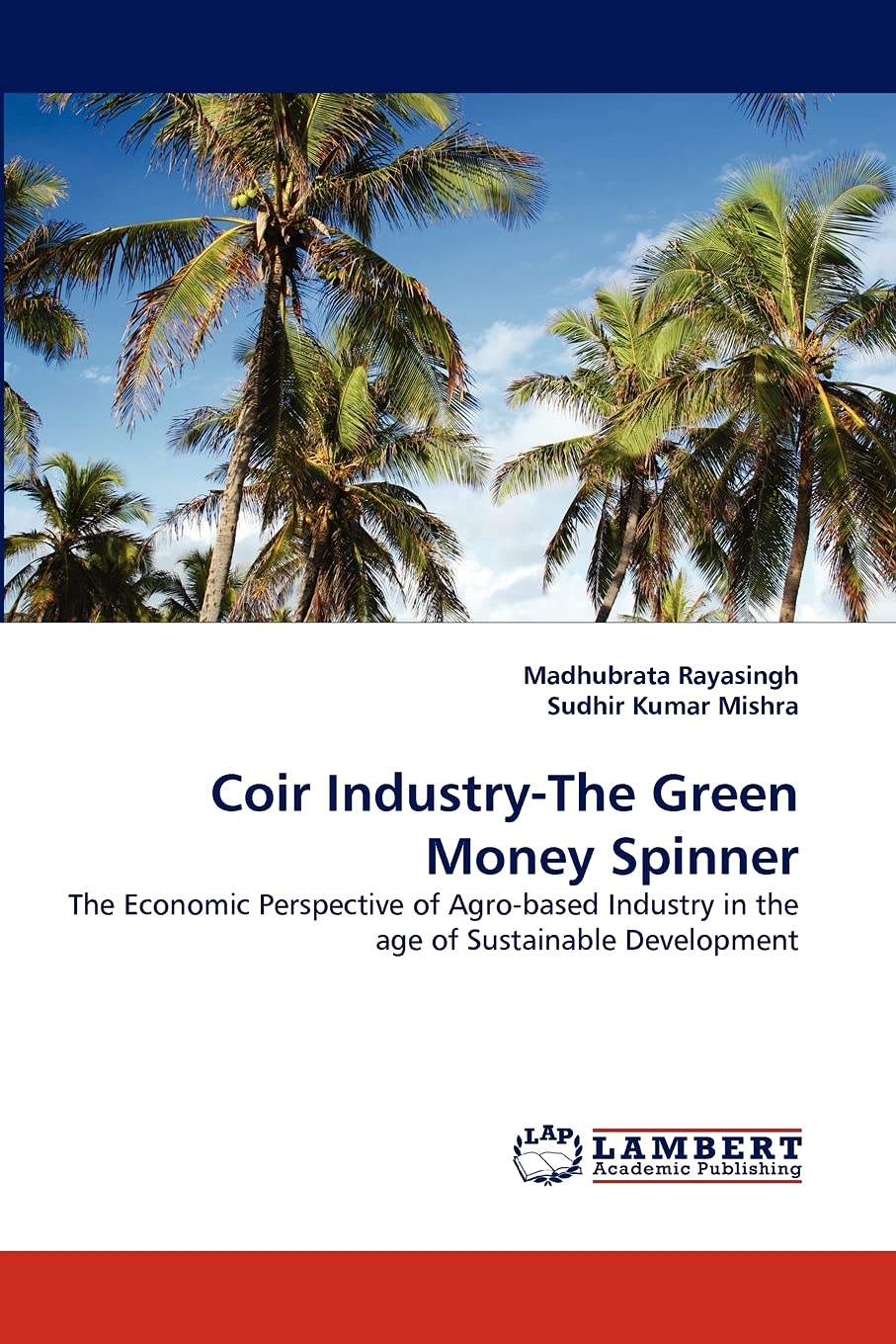 Coir IndustryThe Green Money Spinner: The Economic Perspective of Agrobased Industry in the age of Sustainable Development,Used