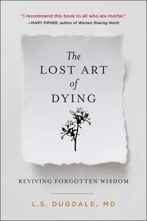 The Lost Art Of Dying: Reviving Forgotten Wisdom,Used