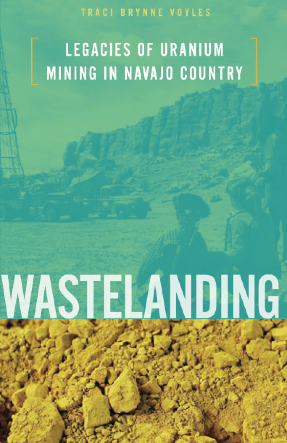 Wastelanding: Legacies Of Uranium Mining In Navajo Country