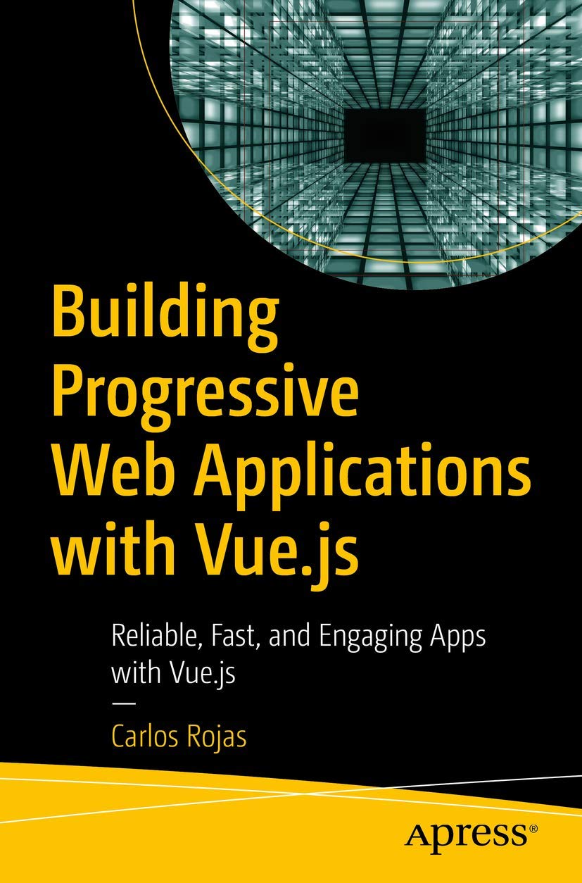 Building Progressive Web Applications with Vue.js: Reliable, Fast, and Engaging Apps with Vue.js,Used