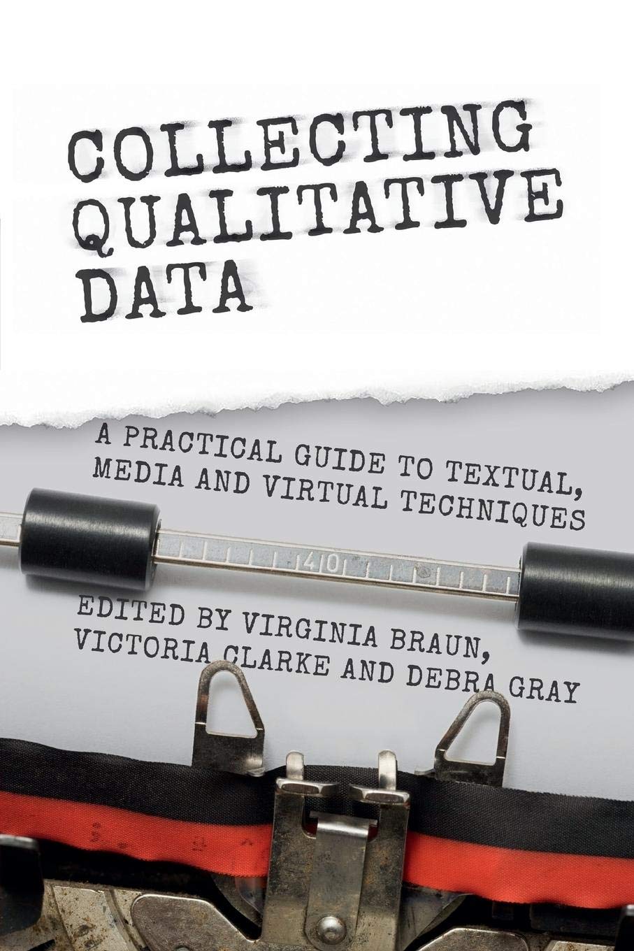 Collecting Qualitative Data: A Practical Guide to Textual, Media and Virtual Techniques,Used