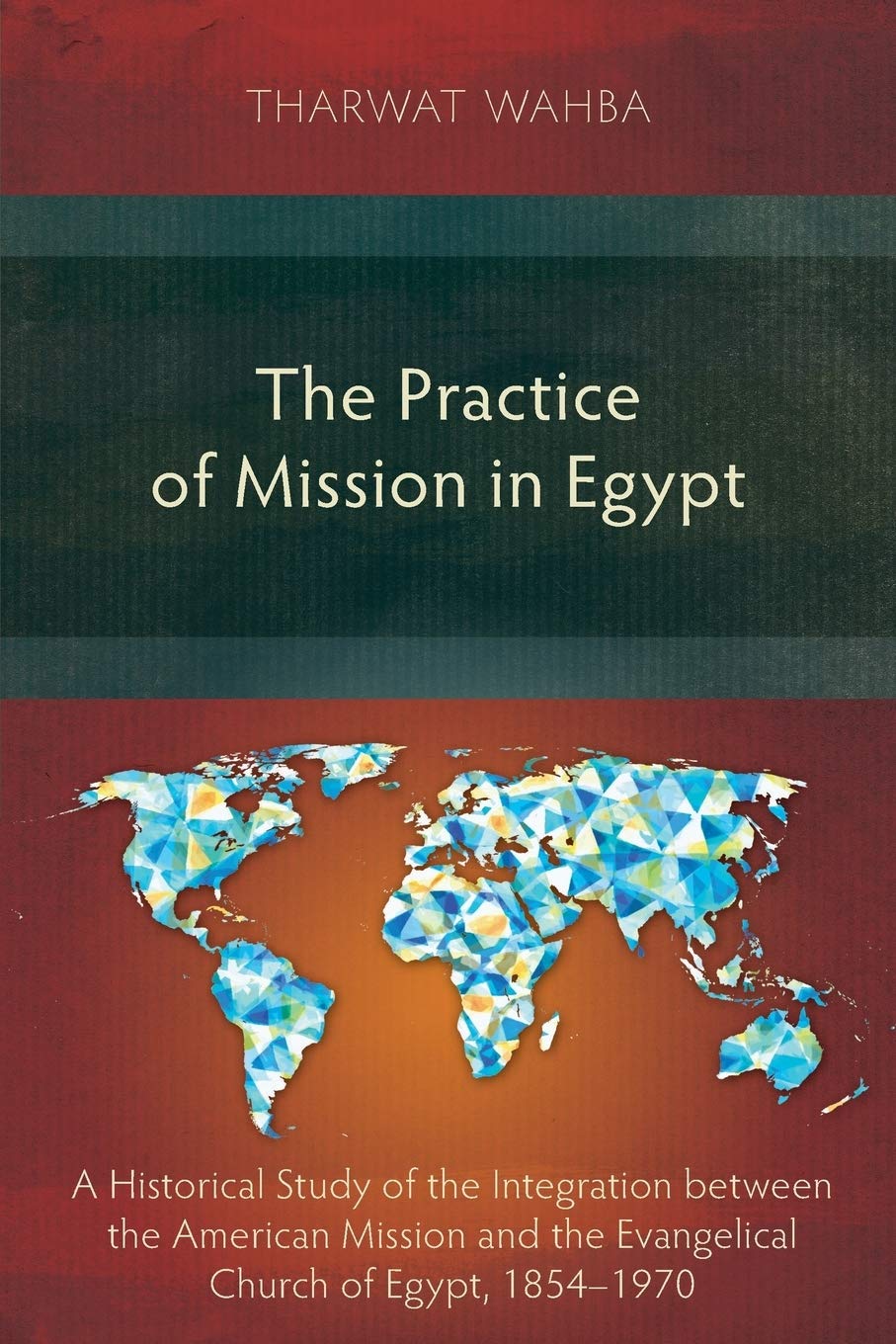 The Practice of Mission in Egypt: A Historical Study of the Integration between the American Mission and the Evangelical Church ,Used