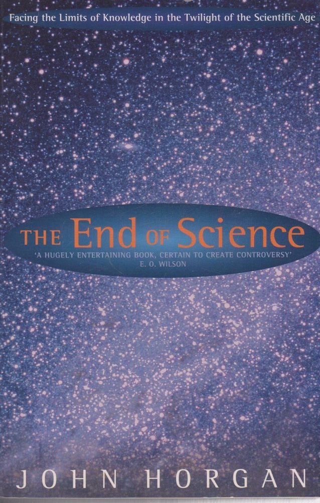The End Of Science: Facing The Limits Of Knowledge In The Twilight Of The Scientific Age,Used