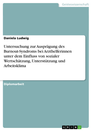 Untersuchung Zur Ausprgung Des Burnoutsyndroms Bei Arzthelferinnen Unter Dem Einfluss Von Sozialer Wertschtzung, Untersttzung U,Used
