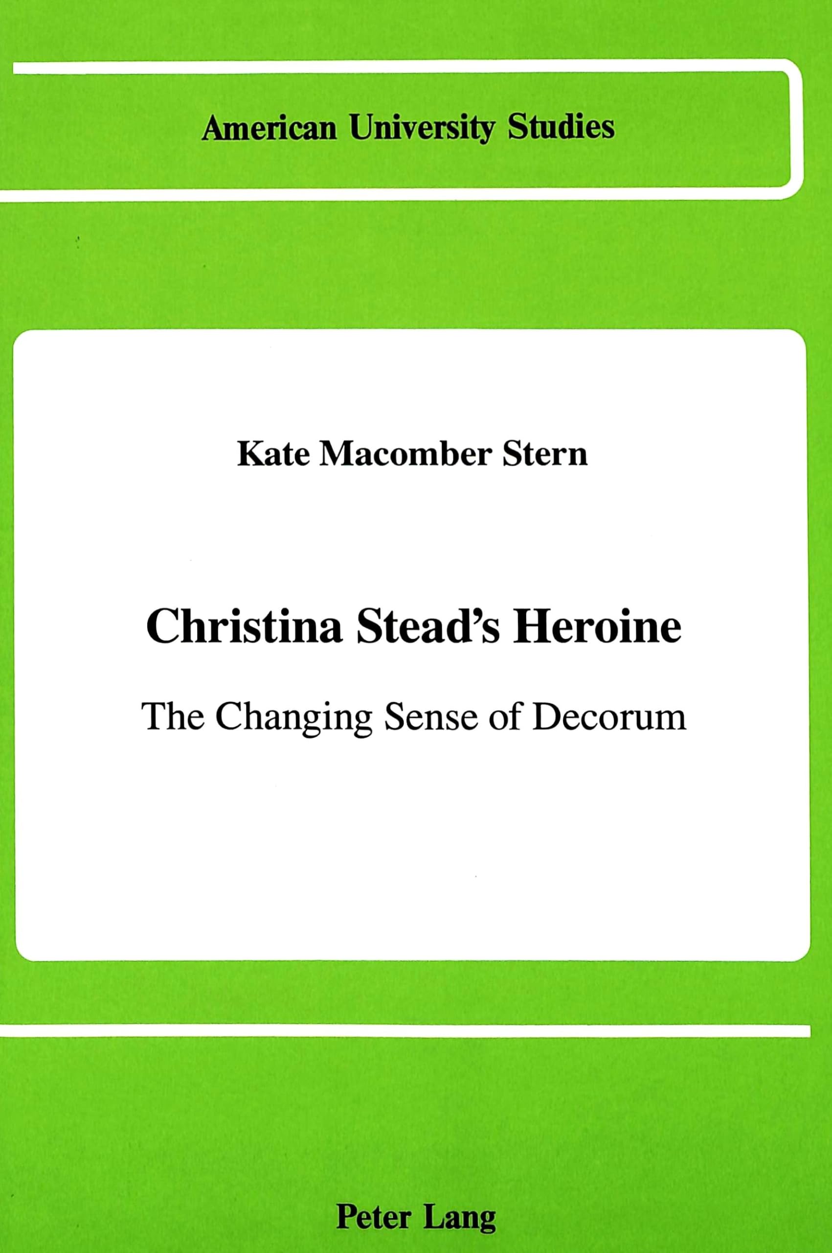 Christina Stead's Heroine: The Changing Sense of Decorum (American University Studies),Used
