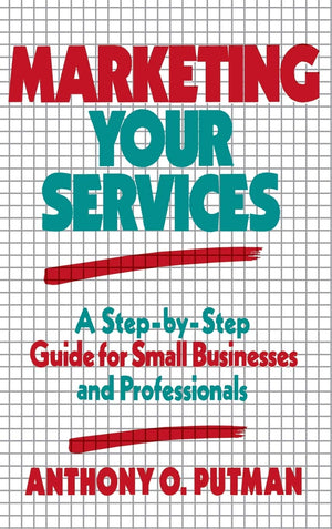 Marketing Your Services: A Stepbystep Guide For Small Businesses And Professionals,New