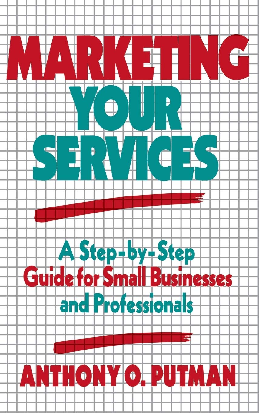 Marketing Your Services: A Stepbystep Guide For Small Businesses And Professionals,New