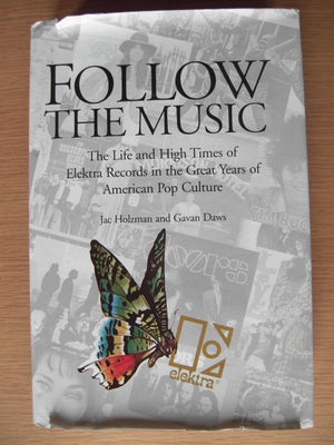 Follow The Music: The Life And High Times Of Elektra Records In The Great Years Of American Pop Culture,New