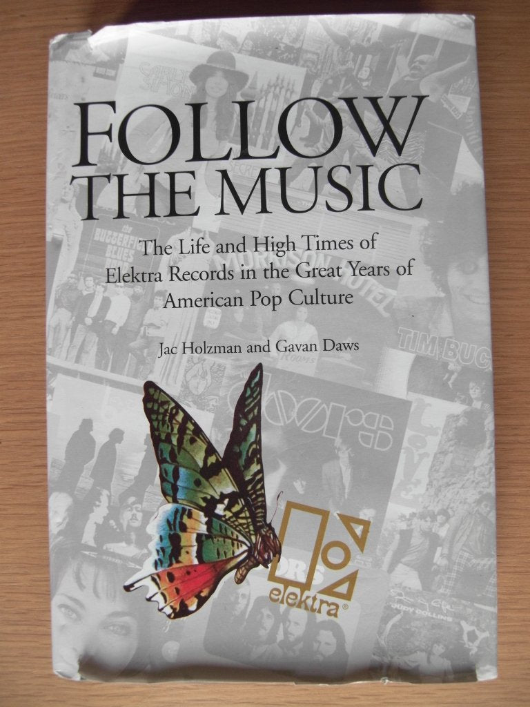 Follow The Music: The Life And High Times Of Elektra Records In The Great Years Of American Pop Culture,New