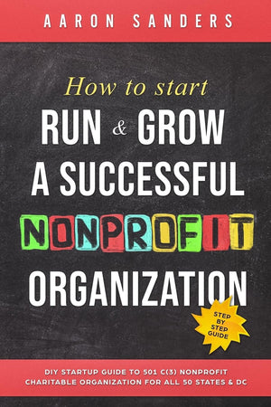 How to Start, Run & Grow a Successful Nonprofit Organization: DIY Startup Guide to 501 C(3) Nonprofit Charitable Organization Fo,Used