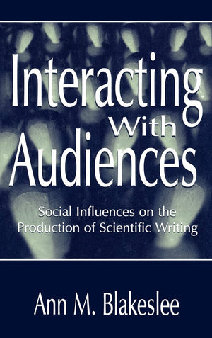 Interacting With Audiences: Social Influences On The Production Of Scientific Writing (Rhetoric, Knowledge, And Society Series),Used