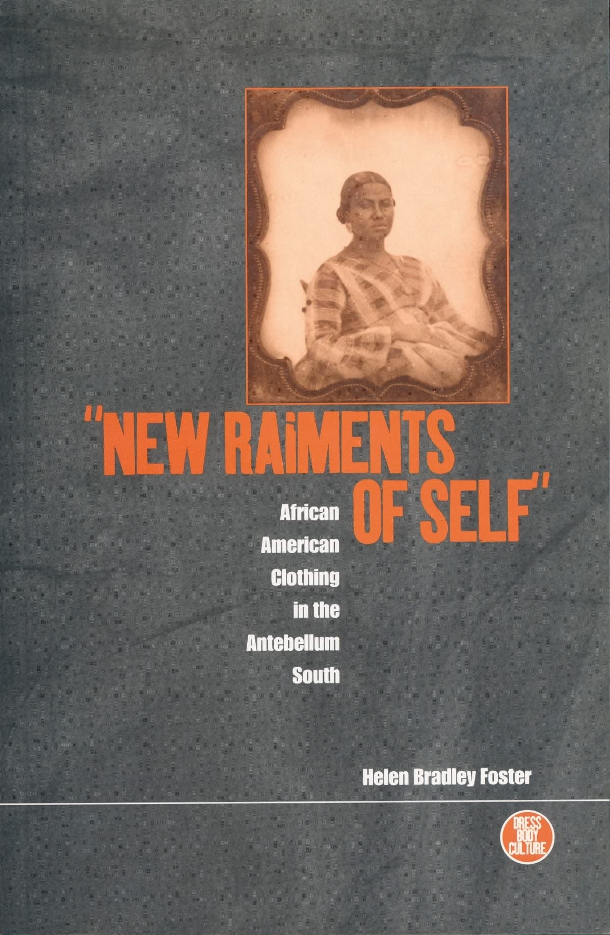 'New Raiments of Self': African American Clothing in the Antebellum South (Dress, Body, Culture),Used