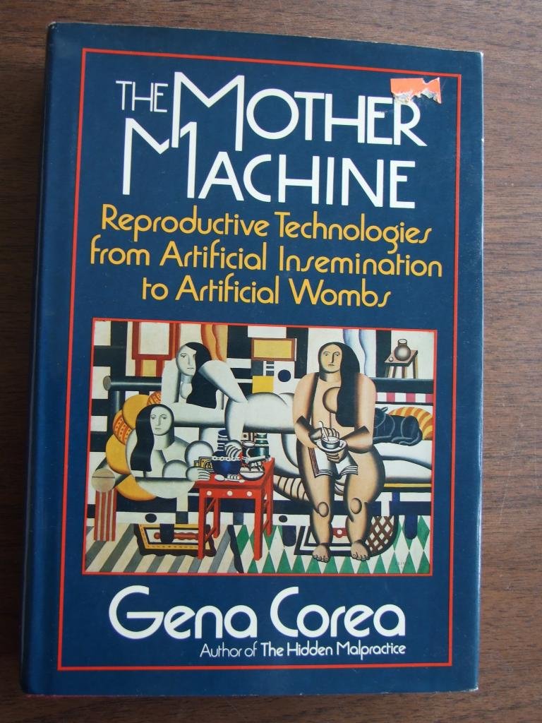 The Mother Machine: Reproductive Technologies from Artificial Insemination to Artificial Wombs,Used