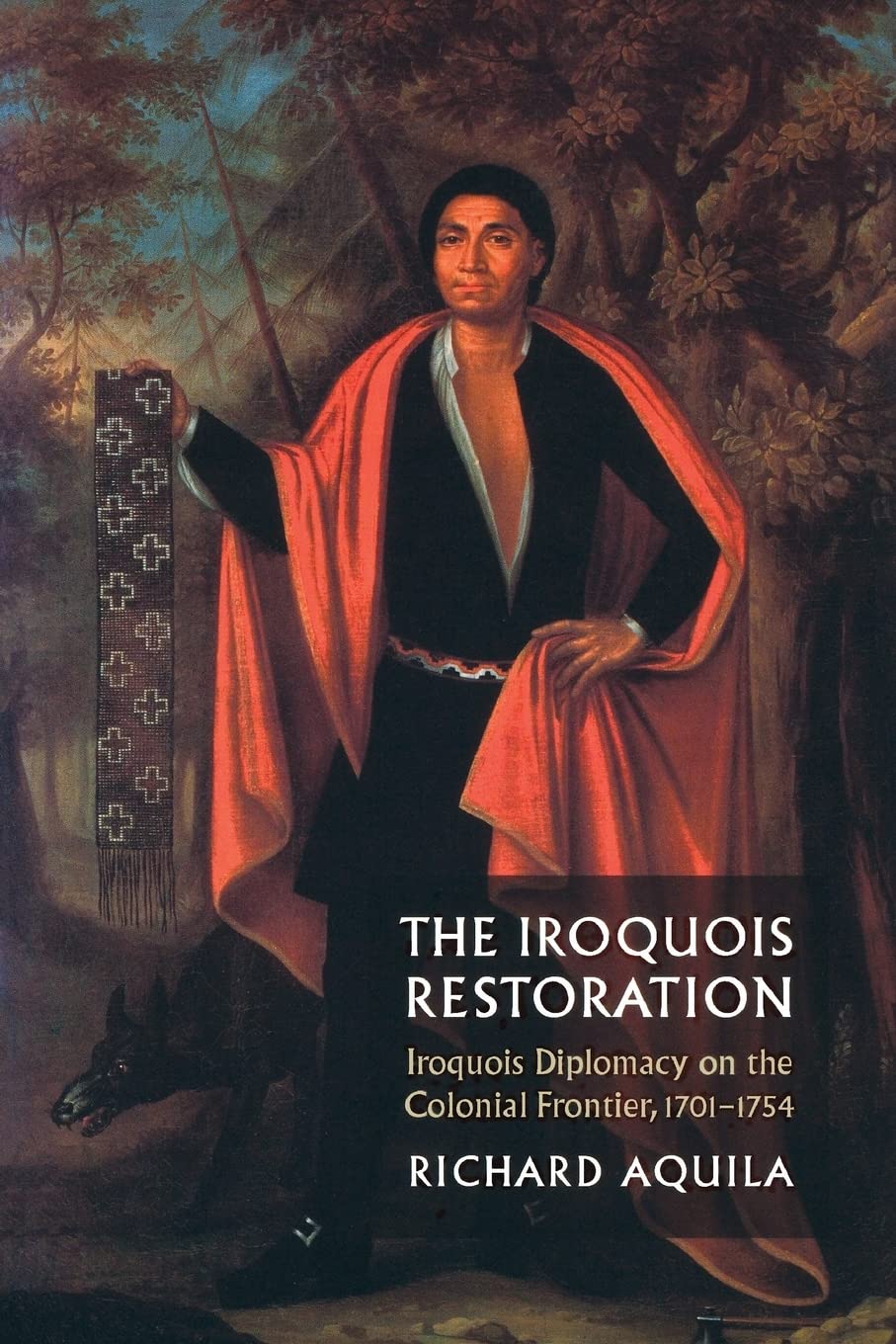 The Iroquois Restoration: Iroquois Diplomacy on the Colonial Frontier, 17011754,Used