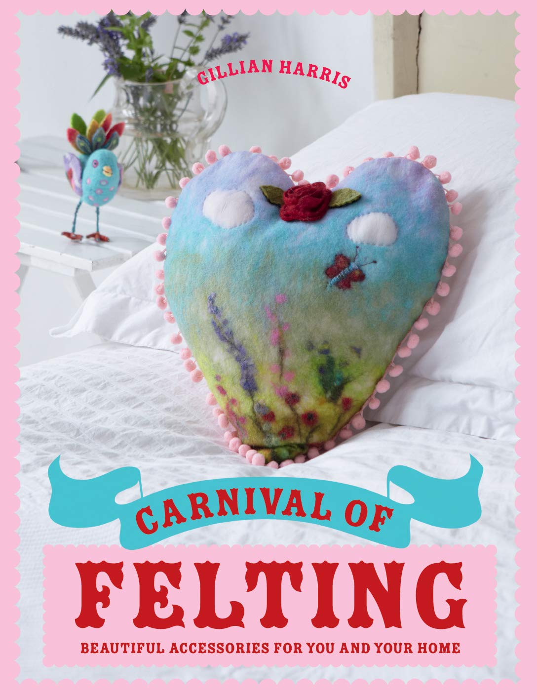 Carnival of Felting: Colourful Accessories for You and Your Home,Used