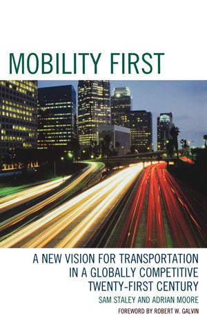 Mobility First: A New Vision For Transportation In A Globally Competitive Twentyfirst Century,New