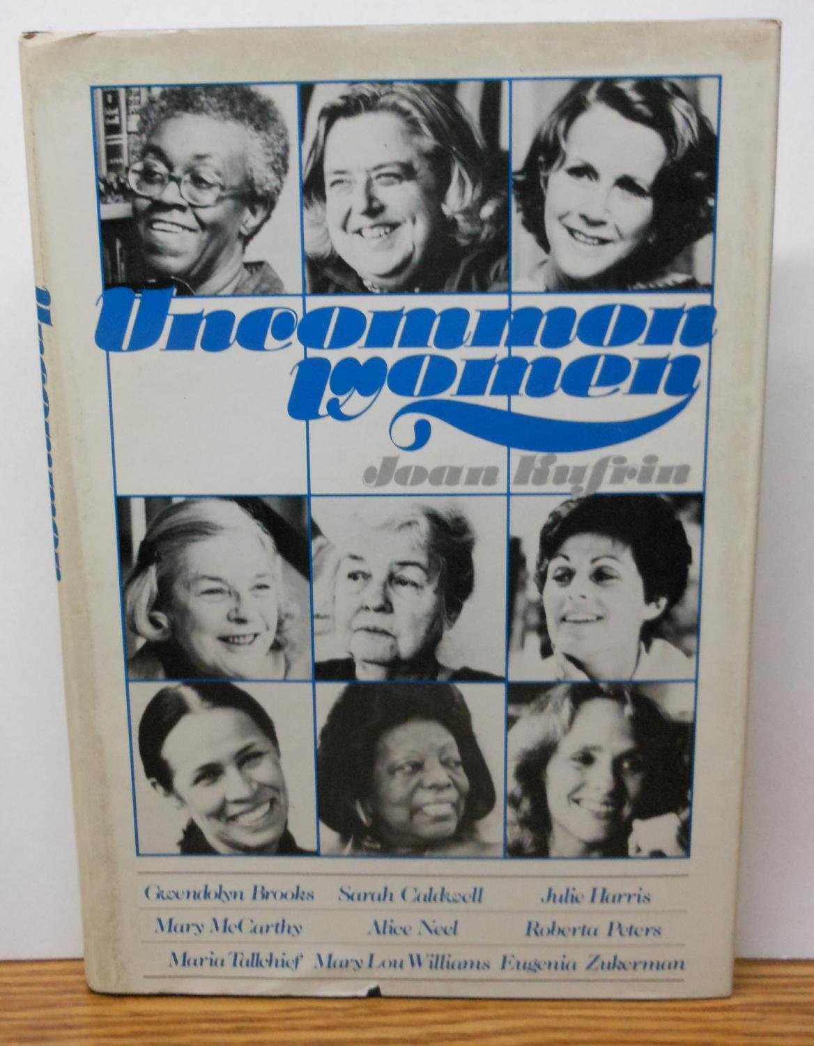 Uncommon Women: Gwendolyn Brooks, Sarah Caldwell, Julie Harris, Mary McCarthy, Alice Neel, Roberta Peters, Maria Tallchief, Mary,Used