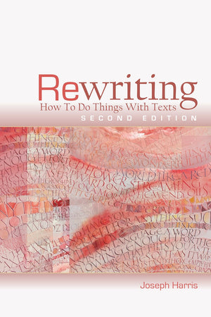 Rewriting: How To Do Things With Texts, Second Edition