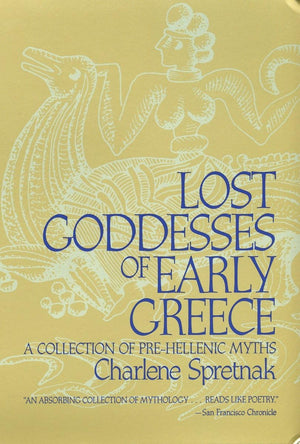 Lost Goddesses Of Early Greece: A Collection Of Prehellenic Myths,Used