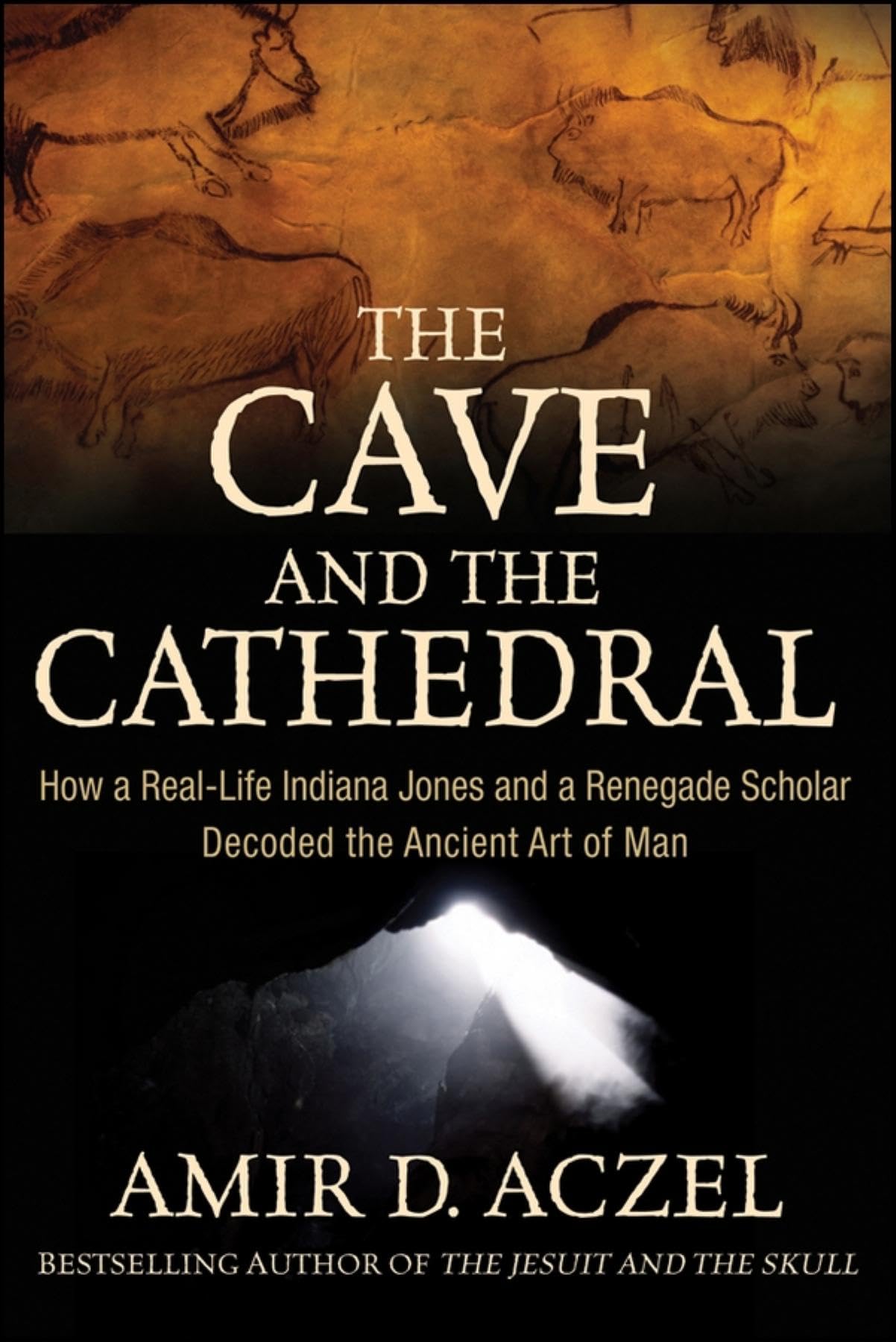 The Cave and the Cathedral: How a RealLife Indiana Jones and a Renegade Scholar Decoded the Ancient Art of Man,Used