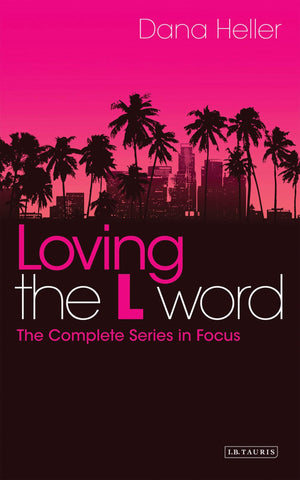 Loving The L Word: The Complete Series In Focus (Reading Contemporary Television),Used