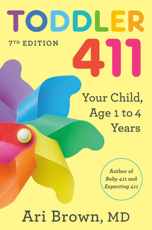 Toddler 411, 7Th Edition: Your Child, Ages 1 To 4
