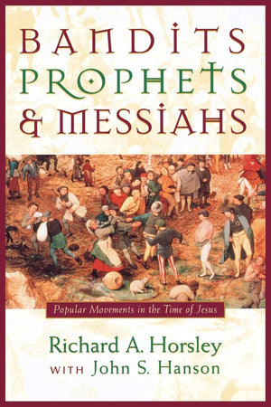 Bandits, Prophets, and Messiahs: Popular Movements at the Time of Jesus,Used