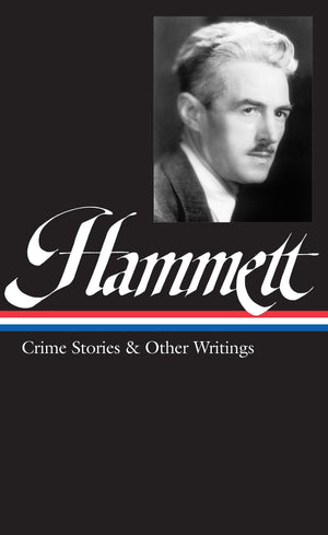 Dashiell Hammett: Crime Stories And Other Writings (Library Of America)