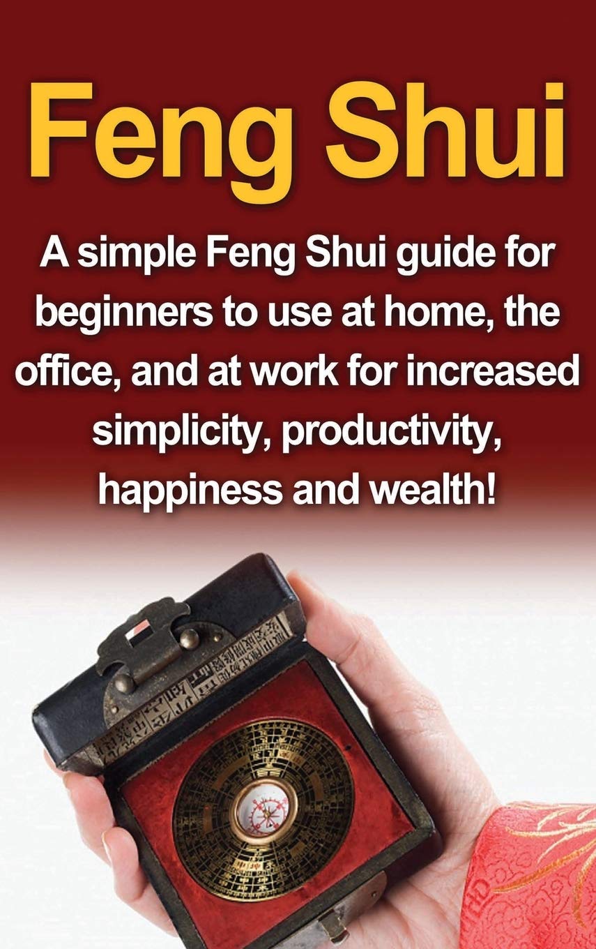Feng Shui: A simple Feng Shui guide for beginners to use at home, the office, and at work for increased simplicity, productivity,Used
