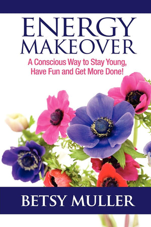 Energy Makeover: A Conscious Way to Stay Young, Have Fun and Get More Done!,Used
