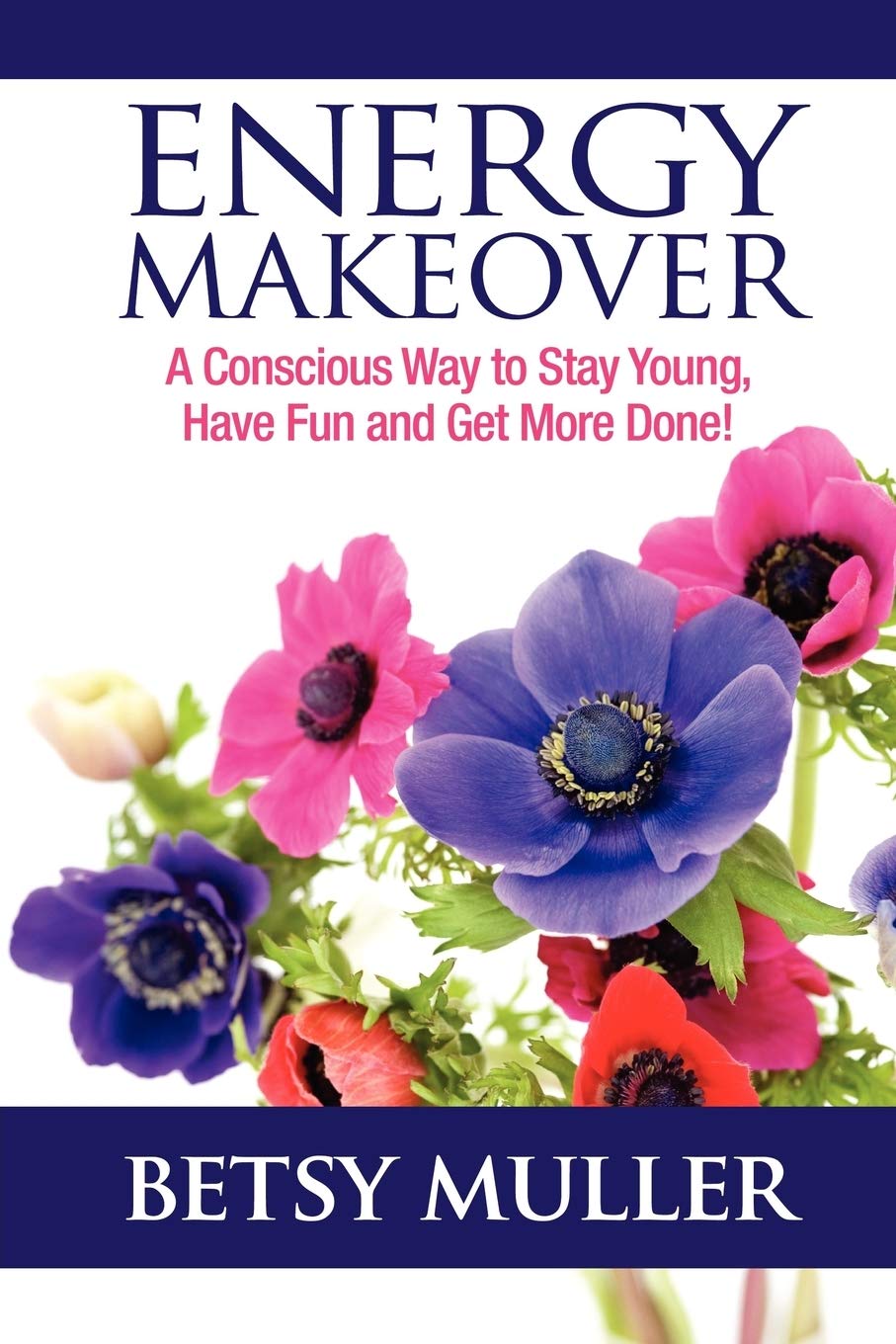 Energy Makeover: A Conscious Way to Stay Young, Have Fun and Get More Done!,Used