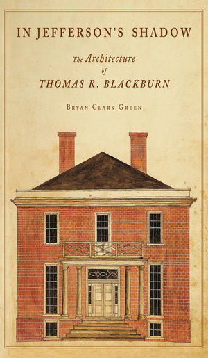 In Jefferson's Shadow: The Architecture of Thomas R. Blackburn,Used