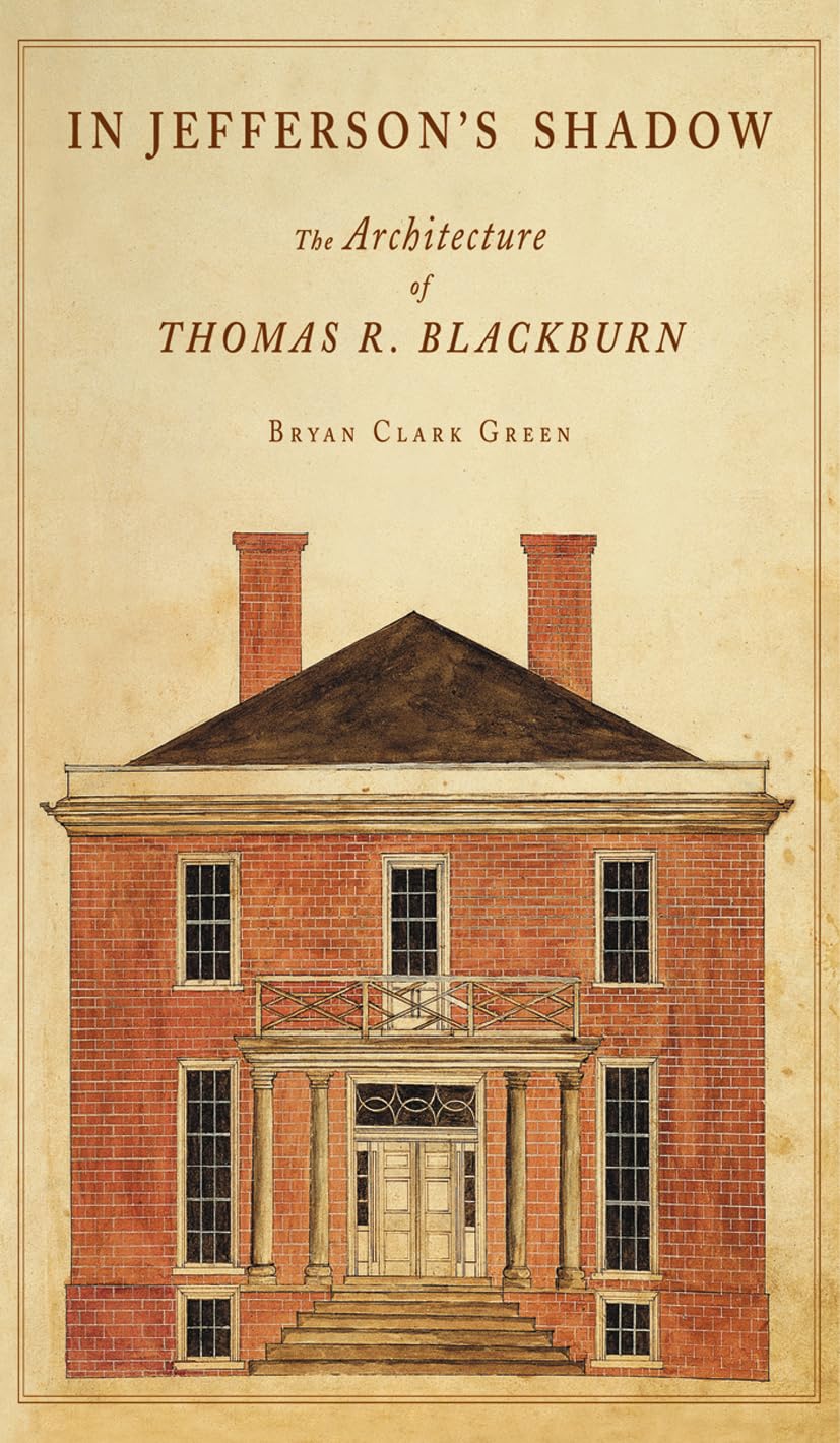 In Jefferson's Shadow: The Architecture of Thomas R. Blackburn,Used
