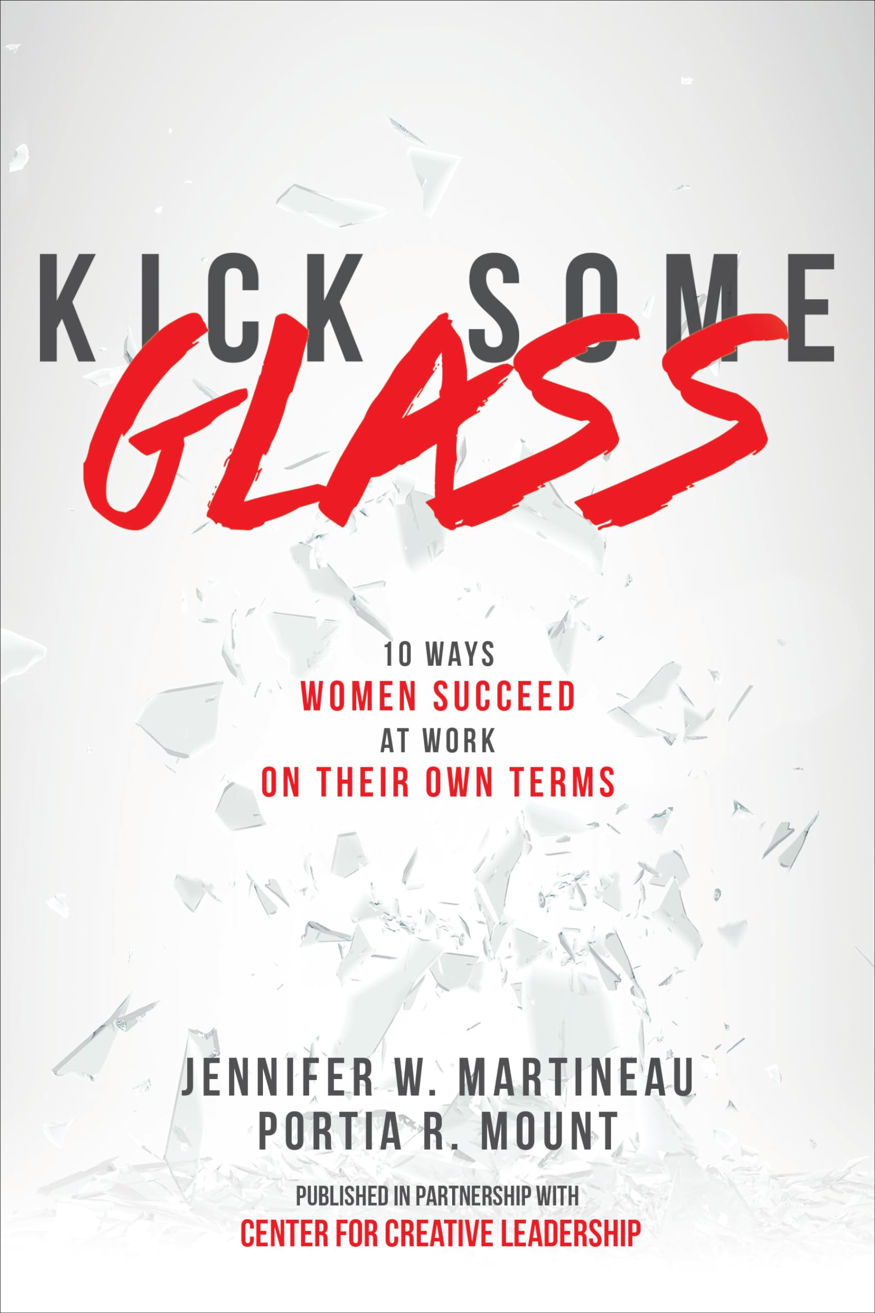 Kick Some Glass:10 Ways Women Succeed at Work on Their Own Terms,New