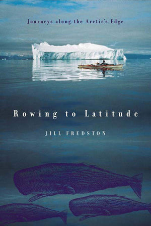 Rowing To Latitude: Journeys Along The Arctic'S Edge-used