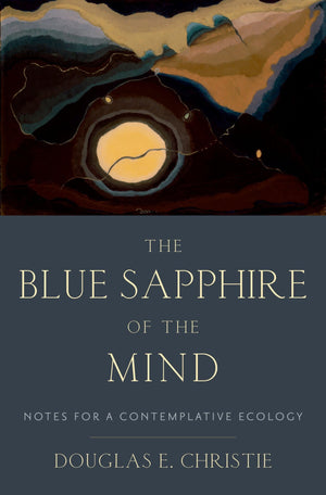 The Blue Sapphire of the Mind: Notes for a Contemplative Ecology,Used