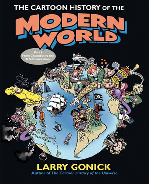 The Cartoon History Of The Modern World Part 1: From Columbus To The U.S. Constitution