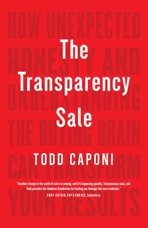 The Transparency Sale: How Unexpected Honesty And Understanding The Buying Brain Can Transform Your Results