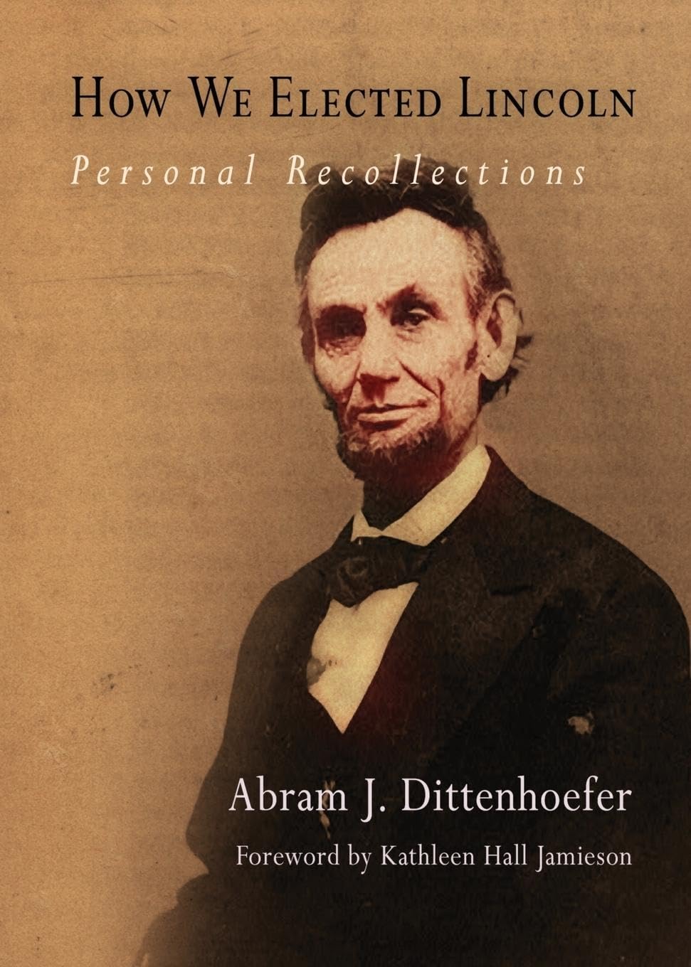 How We Elected Lincoln: Personal Recollections,Used