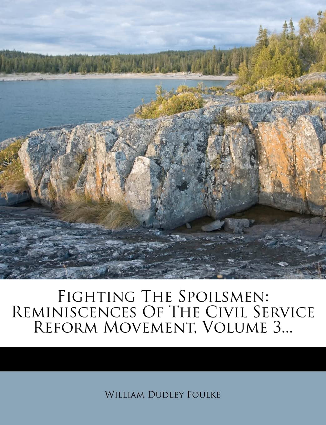 Fighting the Spoilsmen: Reminiscences of the Civil Service Reform Movement, Volume 3...,Used