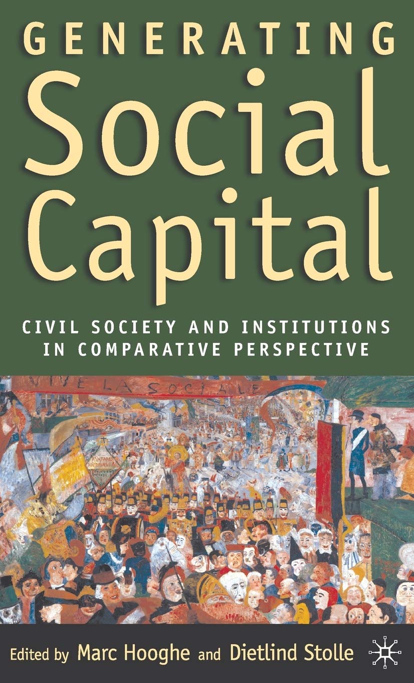Generating Social Capital: Civil Society and Institutions in Comparative Perspective,New