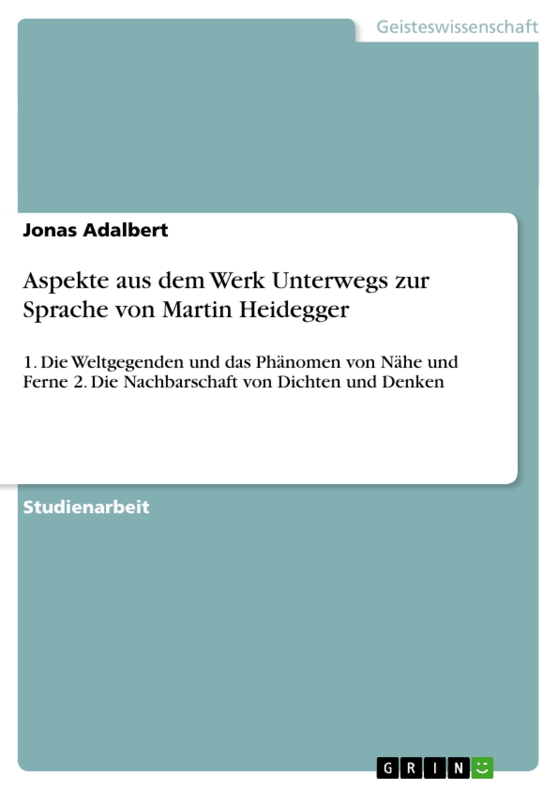 Aspekte Aus Dem Werk Unterwegs Zur Sprache Von Martin Heidegger: 1. Die Weltgegenden Und Das Phnomen Von Nhe Und Ferne 2. Die Na,Used