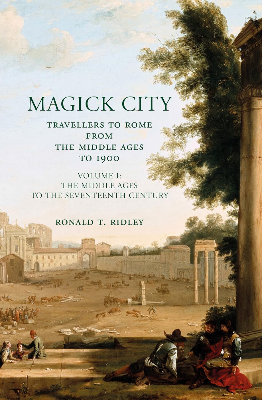 Magick City: Travellers to Rome from the Middle Ages to 1900: The Middle Ages to the Seventeenth Century (Volume I),Used