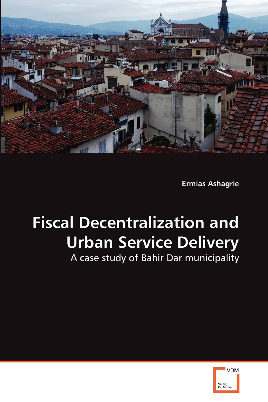 Fiscal Decentralization and Urban Service Delivery: A case study of Bahir Dar municipality,Used