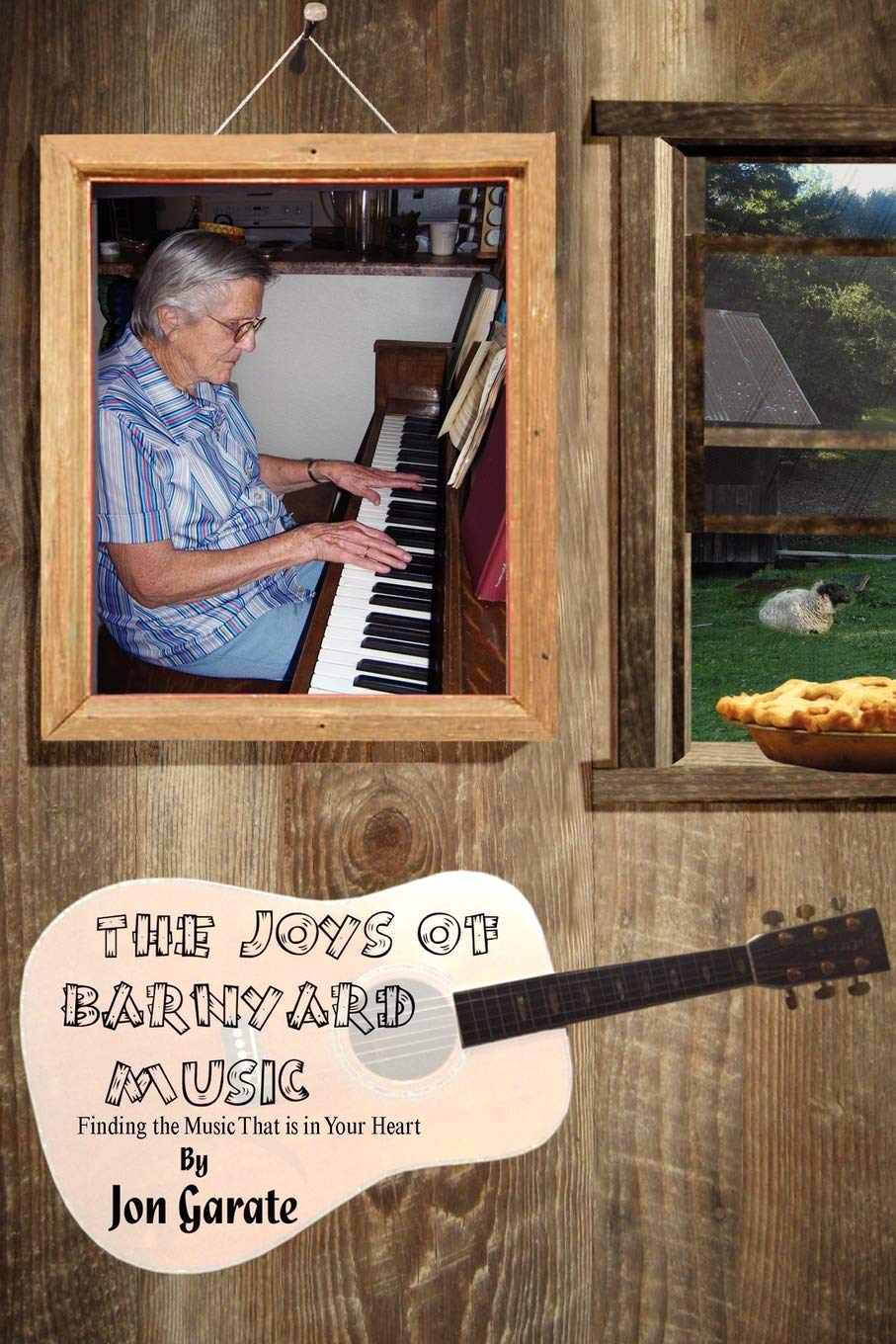 The Joys Of Barnyard Music: Finding The Music That Is In Your Heart,Used