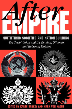 After Empire: Multiethnic Societies And Nationbuilding: The Soviet Union And The Russian, Ottoman, And Habsburg Empires,Used
