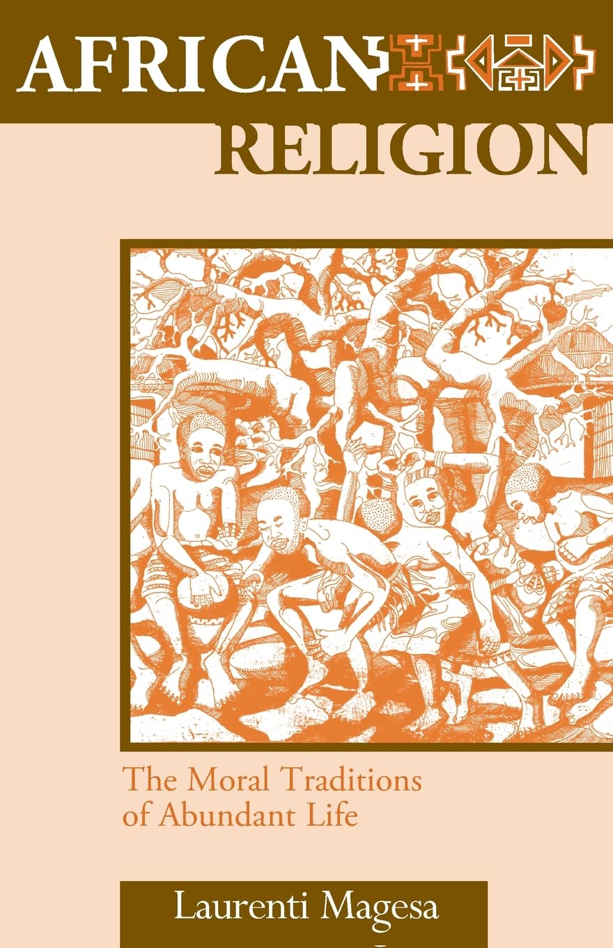 African Religion: The Moral Traditions Of Abundant Life